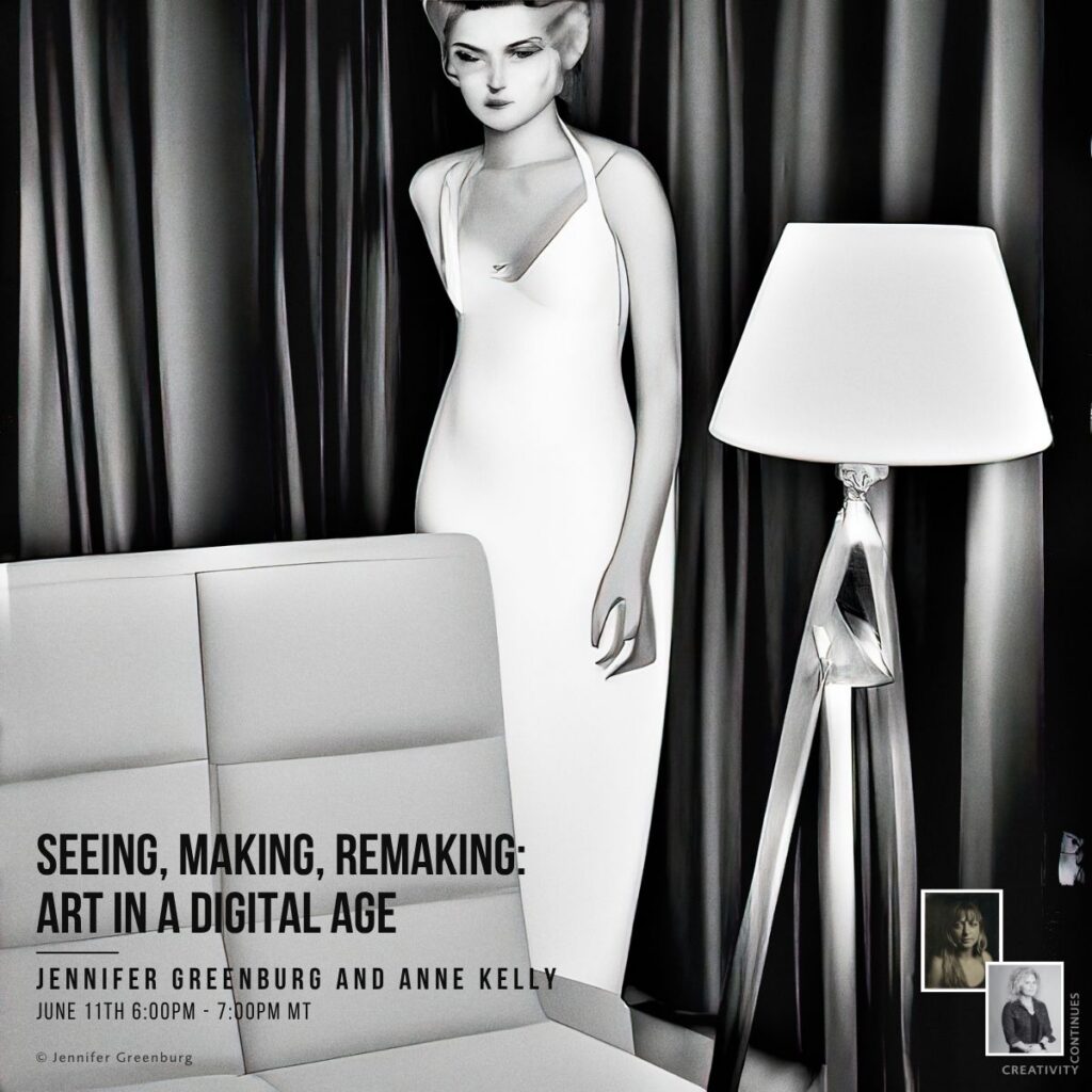 Santa Fe Workshops Creativity Continues Seeing, Making, Remaking: Art in a Digital Age Anne Kelly and Jennifer Greenburg