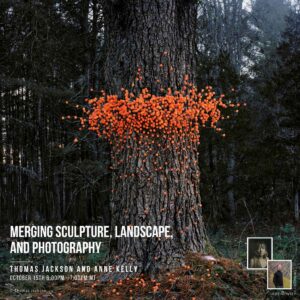 Creativity Continues Merging Sculpture, Landscape, and Photography with Thomas Jackson and Anne Kelly